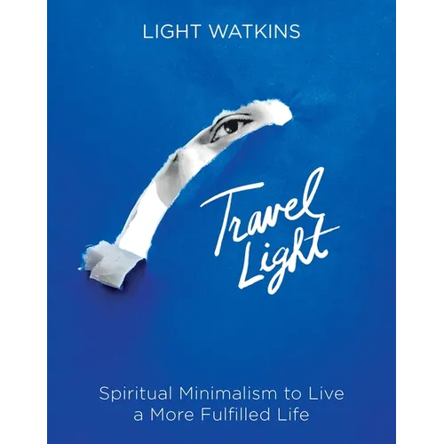 Travel Light: Spiritual Minimalism to Live a More Fulfilled Life - Hardcover