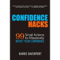Confidence Hacks: 99 Small Actions to Massively Boost Your Confidence - Paperback