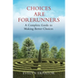 Choices Are Forerunners: A Complete Guide to Making Better Choices - Paperback