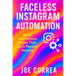 Faceless Instagram Automation: Build Anonymous Pages That Earn Passive Income - Paperback