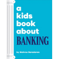 A Kids Book about Banking - Hardcover