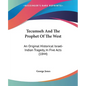 Tecumseh And The Prophet Of The West: An Original Historical Israel-Indian Tragedy, In Five Acts (1844) - Paperback