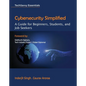 Cybersecurity Simplified: A Guide for Beginners, Students, and Job Seekers - Paperback