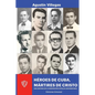 Héroes de Cuba, Mártires de Cristo. Una Historia de la Acu: Una Historia de la Acu - Paperback