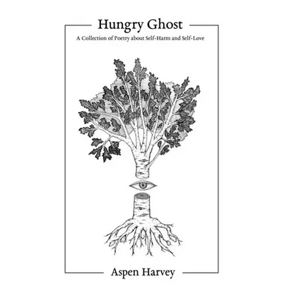 Hungry Ghost: A Collection of Poetry about Self-Harm and Self-Love - Paperback