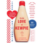 For the Love of Kewpie (the Kewpie Mayo Cookbook): A Cookbook and Celebration - Hardcover