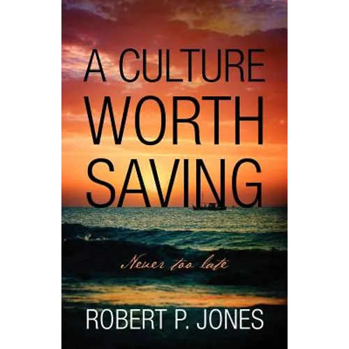 A Culture Worth Saving: Never too late - Paperback