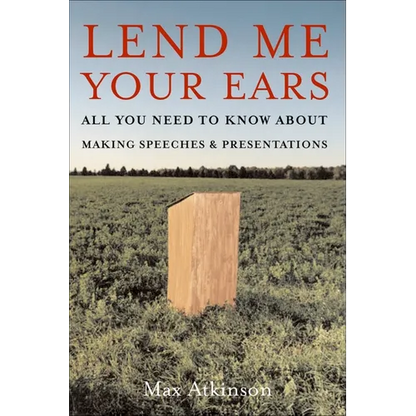 Lend Me Your Ears: All You Need to Know about Making Speeches and Presentations - Paperback