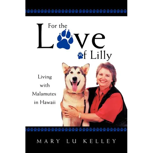 For the Love of Lilly: Living with Malamutes in Hawaii - Paperback
