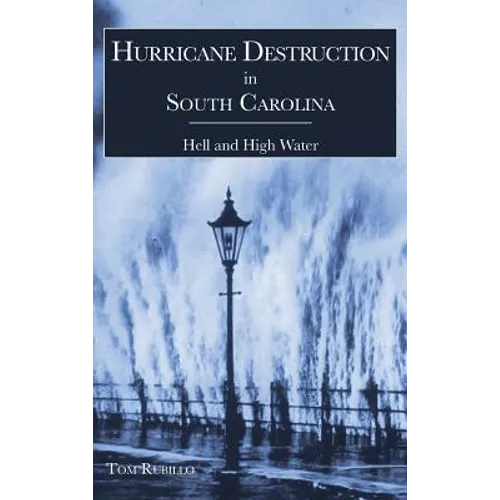 Hurricane Destruction in South Carolina: Hell and High Water - Hardcover