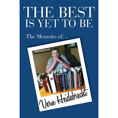 The Best Is Yet To Be: The Memoirs of Vern Heidebrecht - Paperback
