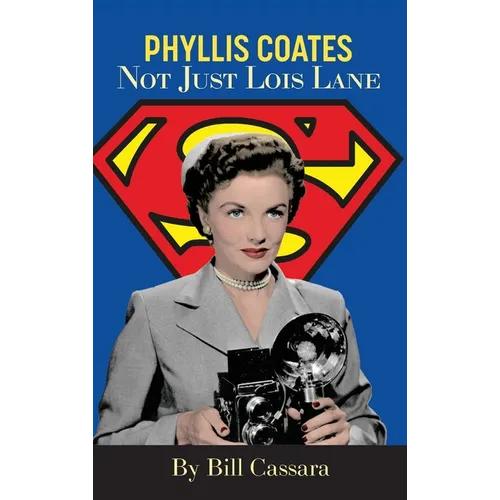 Phyllis Coates: Not Just Lois Lane - Hardcover