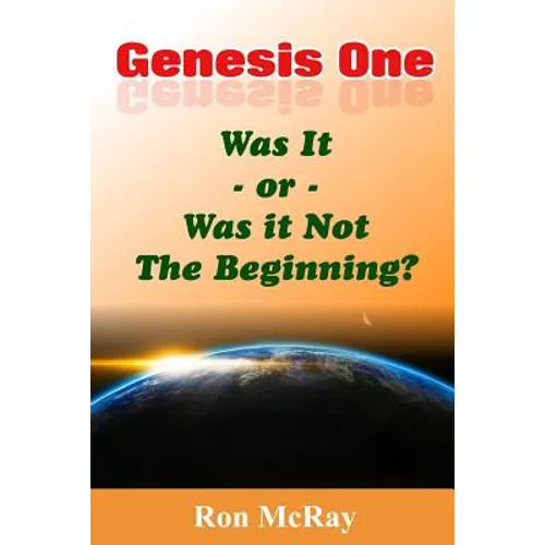 Genesis One: Was It or Was It Not The Beginning? - Paperback