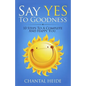 Say Yes to Goodness: 10 Steps to a Complete and Happy You - Paperback