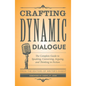 Crafting Dynamic Dialogue: The Complete Guide to Speaking, Conversing, Arguing, and Thinking in Fiction - Paperback