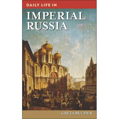 Daily Life in Imperial Russia - Hardcover