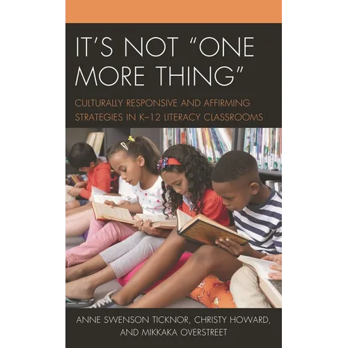 It's Not "One More Thing": Culturally Responsive and Affirming Strategies in K-12 Literacy Classrooms - Paperback