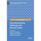 Decarbonisation Pathways for African Cities - Hardcover
