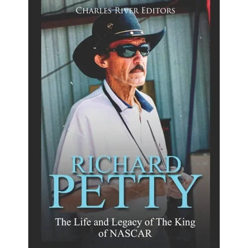 Richard Petty: The Life and Legacy of The King of NASCAR - Paperback