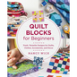 Quilt Blocks for Beginners: Fresh, Versatile Designs for Quilts, Clothes, Accessories, and Decor - Paperback