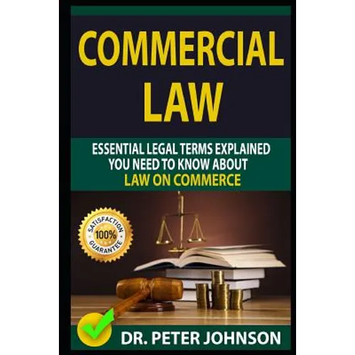 Commercial Law: Essential Legal Terms Explained You Need to Know about Law on Commerce! - Paperback