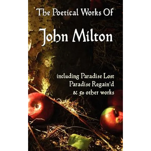 Paradise Lost, Paradise Regained, and Other Poems. the Poetical Works of John Milton - Hardcover