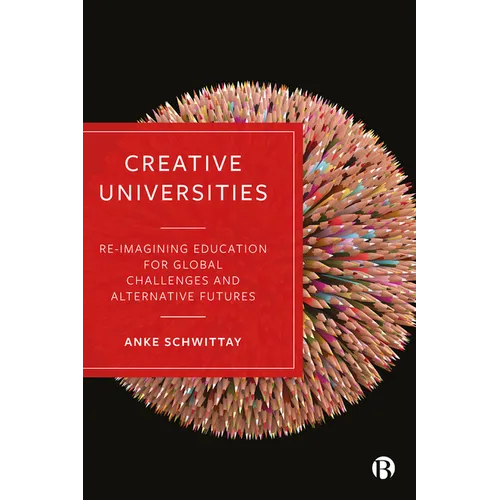 Creative Universities: Reimagining Education for Global Challenges and Alternative Futures - Paperback