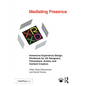 Mediating Presence: Immersive Experience Design Workbook for UX Designers, Filmmakers, Artists, and Content Creators - Paperback