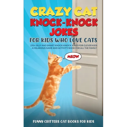 Crazy Cat Knock-Knock Jokes for Kids Who Love Cats: 250+ Silly and Smart Knock-Knock Jokes for Clever Kids - A Hilarious Game and Activity Book for Al - Paperback
