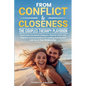 From Conflict to Closeness: Overcome Emotional Distance, Rebuild Trust, and Improve Communication for Lasting Satisfaction and Joy in Your Relationshi - Paperback