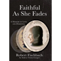 Faithful As She Fades: A Memoir of Love and Dementia - Hardcover