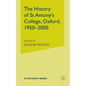 The History of St Antony's College, Oxford, 1950-2000 - Paperback