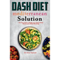 Dash Diet Mediterranean Solution: Your Easy Guide to Weight Loss Optimal Blood Pressure and Overall Well-being - Paperback