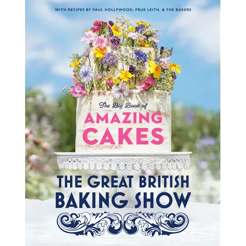 The Great British Baking Show: The Big Book of Amazing Cakes - Hardcover