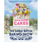 The Great British Baking Show: The Big Book of Amazing Cakes - Hardcover