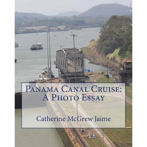 Panama Canal Cruise: A Photo Essay - Paperback