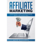 Affiliate Marketing: A Step-by-Step Guide on Joining Top Affiliate Networks and programs, Generating Traffic, Managing Online Ad Campaigns - Paperback