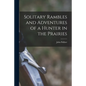 Solitary Rambles and Adventures of a Hunter in the Prairies [microform] - Paperback