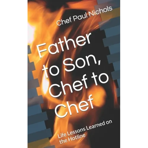 Father to Son, Chef to Chef: Life Lessons Learned on the Hotline - Paperback