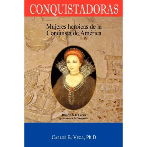 Conquistadoras: Mujeres heroicas de la conquista de América (Spanish Edition) - Paperback