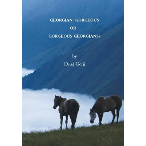 Georgian Gorgeous or Gorgeous Georgians?: Country of Georgia in the Caucasus - Paperback