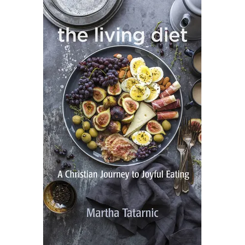 The Living Diet: A Christian Journey to Joyful Eating - Paperback