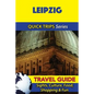 Leipzig Travel Guide (Quick Trips Series): Sights, Culture, Food, Shopping & Fun - Paperback