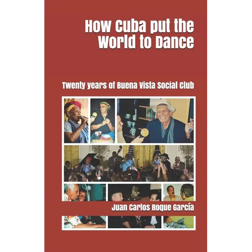 How Cuba put the World to Dance: Twenty years of Buena Vista Social Club - Paperback