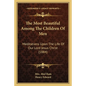 The Most Beautiful Among The Children Of Men: Meditations Upon The Life Of Our Lord Jesus Christ (1884) - Paperback