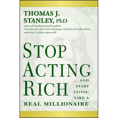 Stop Acting Rich... and Start Living Like a Real Millionaire - Paperback