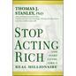 Stop Acting Rich... and Start Living Like a Real Millionaire - Paperback