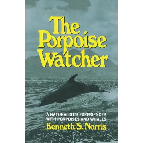 The Porpoise Watcher: A Naturalist's Experiences with Porpoises and Whales - Paperback