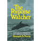 The Porpoise Watcher: A Naturalist's Experiences with Porpoises and Whales - Paperback