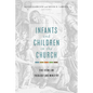Infants and Children in the Church: Five Views on Theology and Ministry - Paperback